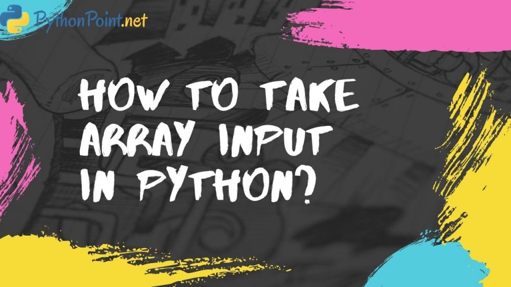 how-to-take-array-input-in-python-pythonpoint