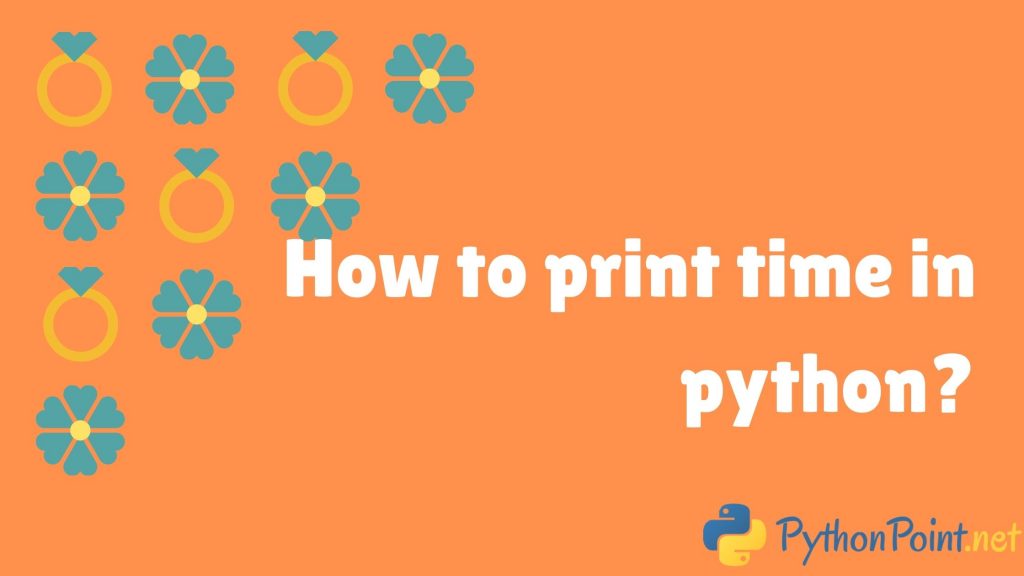 how-to-print-time-in-python-pythonpoint