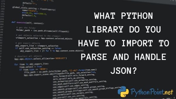 what-python-library-do-you-have-to-import-to-parse-and-handle-json-pythonpoint